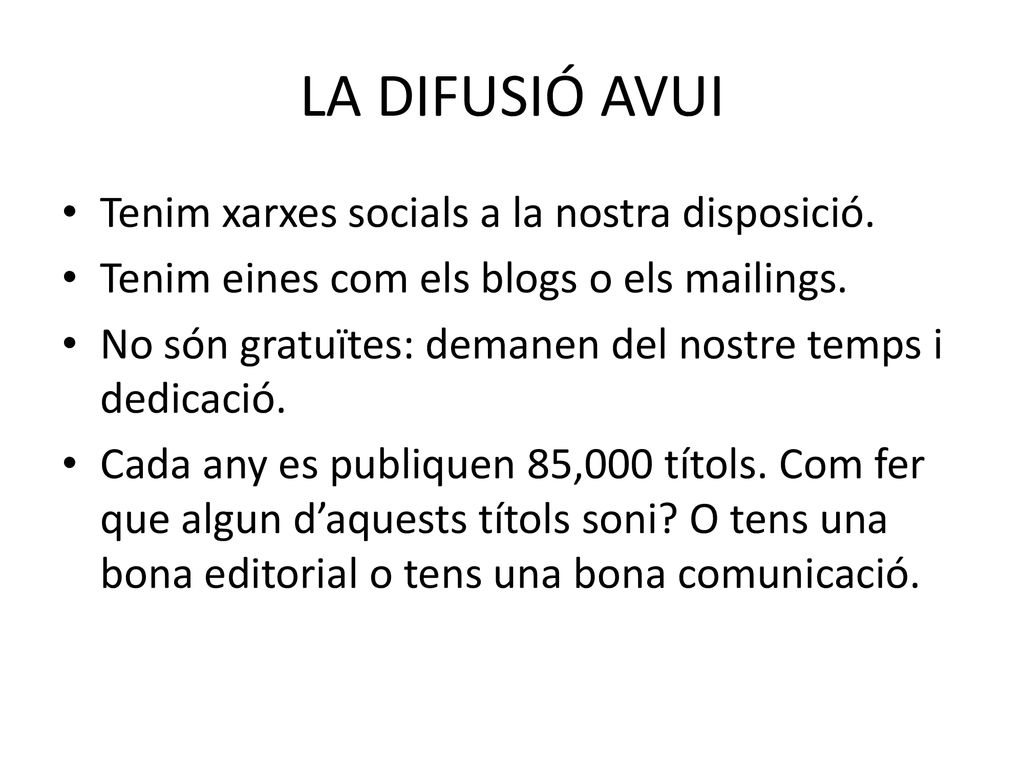 LA DIFUSIÓ AVUI Tenim xarxes socials a la nostra disposició.