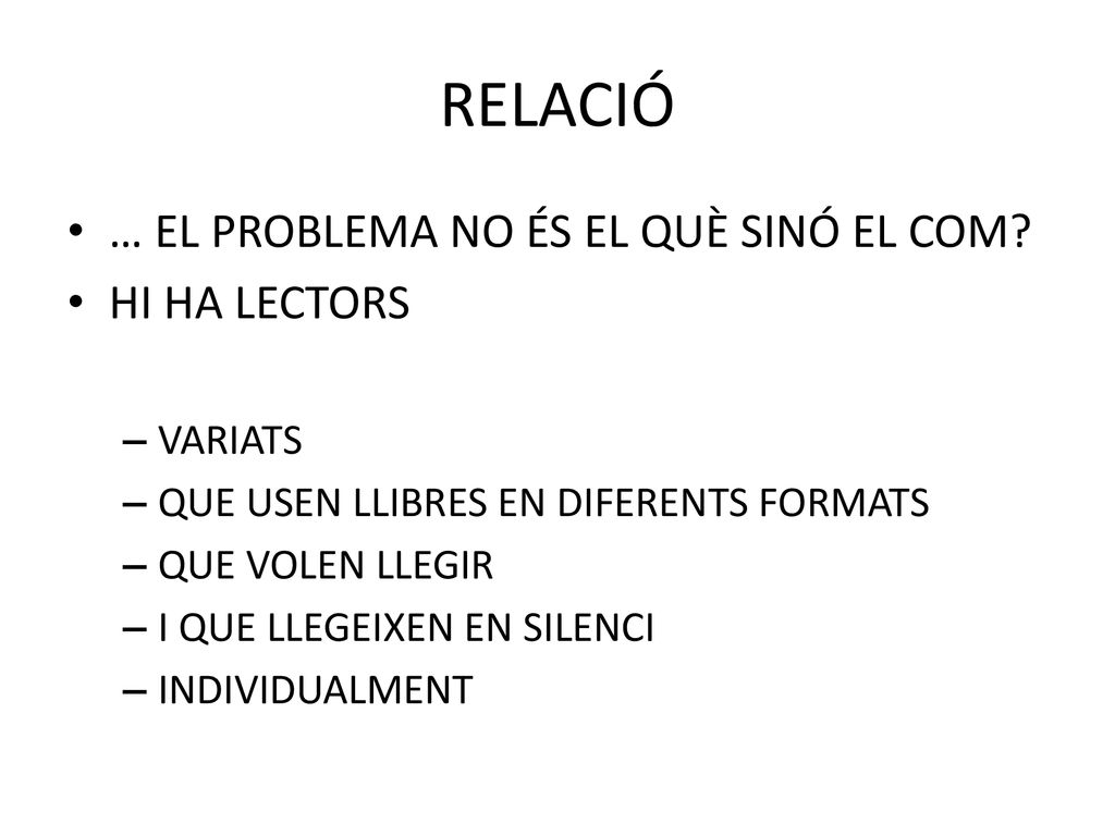 RELACIÓ … EL PROBLEMA NO ÉS EL QUÈ SINÓ EL COM HI HA LECTORS VARIATS