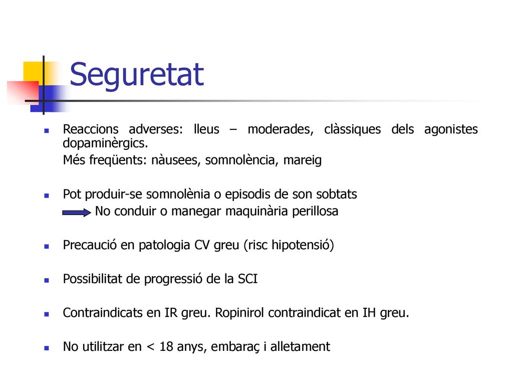 Seguretat Reaccions adverses: lleus – moderades, clàssiques dels agonistes dopaminèrgics. Més freqüents: nàusees, somnolència, mareig.