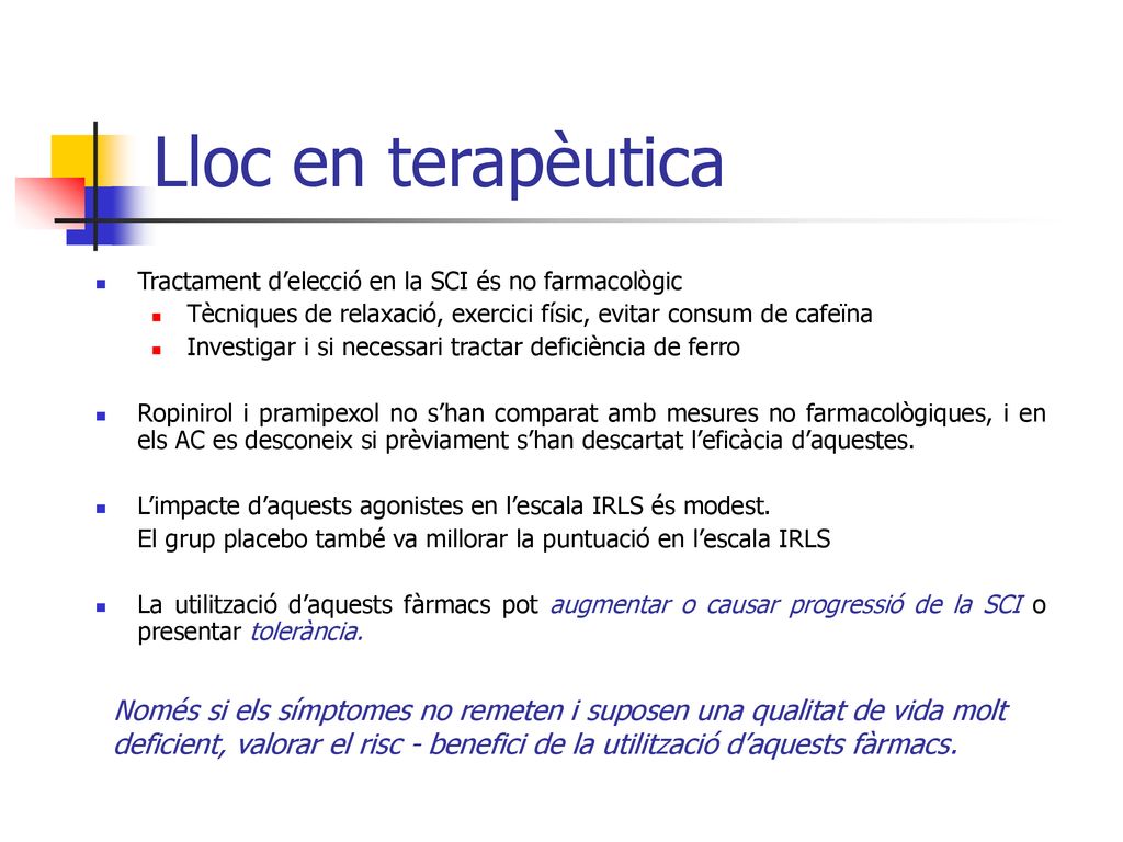 Lloc en terapèutica Tractament d’elecció en la SCI és no farmacològic. Tècniques de relaxació, exercici físic, evitar consum de cafeïna.