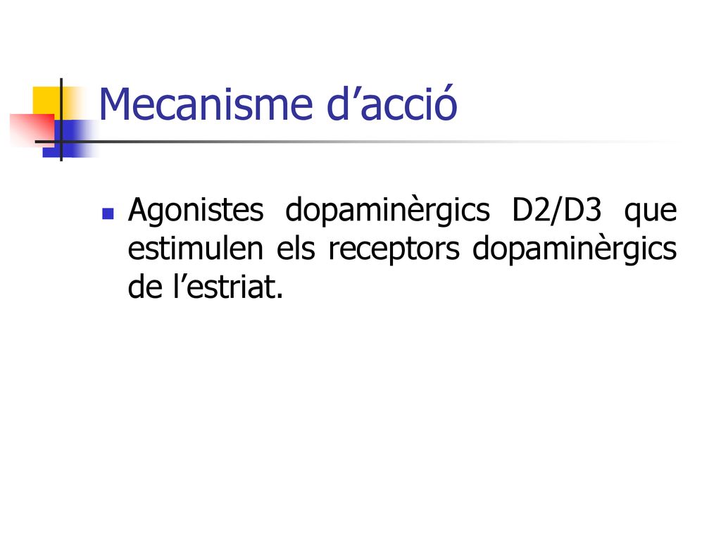 Mecanisme d’acció Agonistes dopaminèrgics D2/D3 que estimulen els receptors dopaminèrgics de l’estriat.