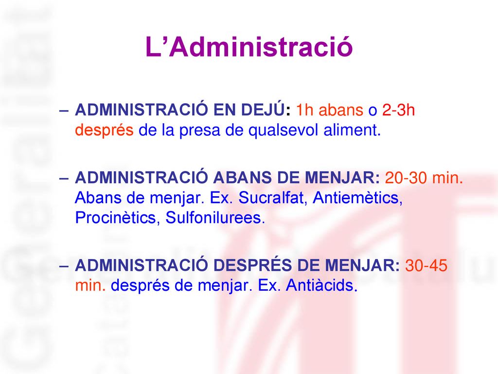 L’Administració ADMINISTRACIÓ EN DEJÚ: 1h abans o 2-3h després de la presa de qualsevol aliment.