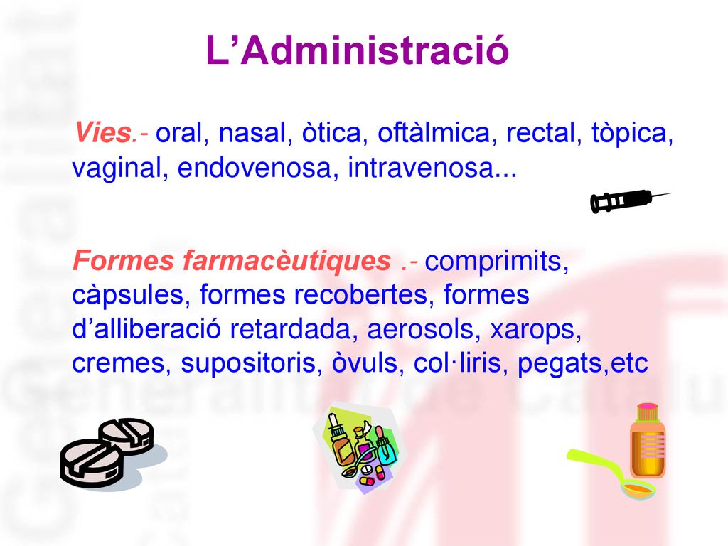 L’Administració Vies.- oral, nasal, òtica, oftàlmica, rectal, tòpica, vaginal, endovenosa, intravenosa...