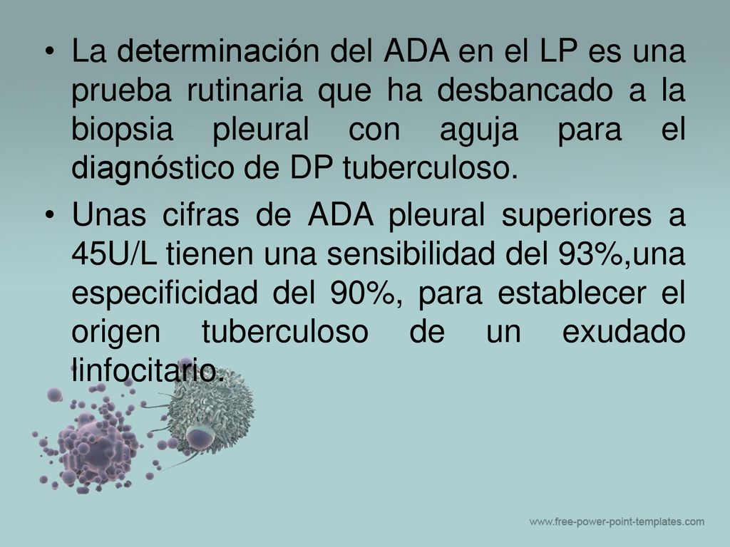 La determinación del ADA en el LP es una prueba rutinaria que ha desbancado a la biopsia pleural con aguja para el diagnóstico de DP tuberculoso.