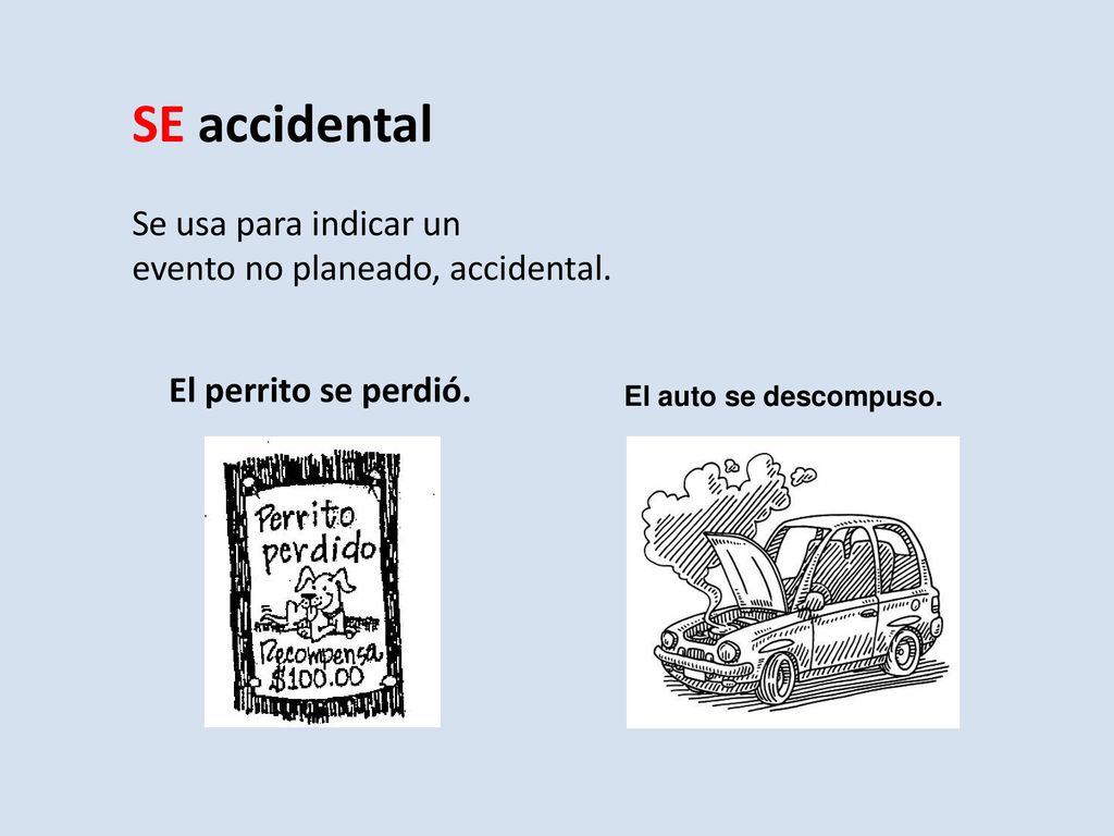 SE accidental Se usa para indicar un evento no planeado, accidental.