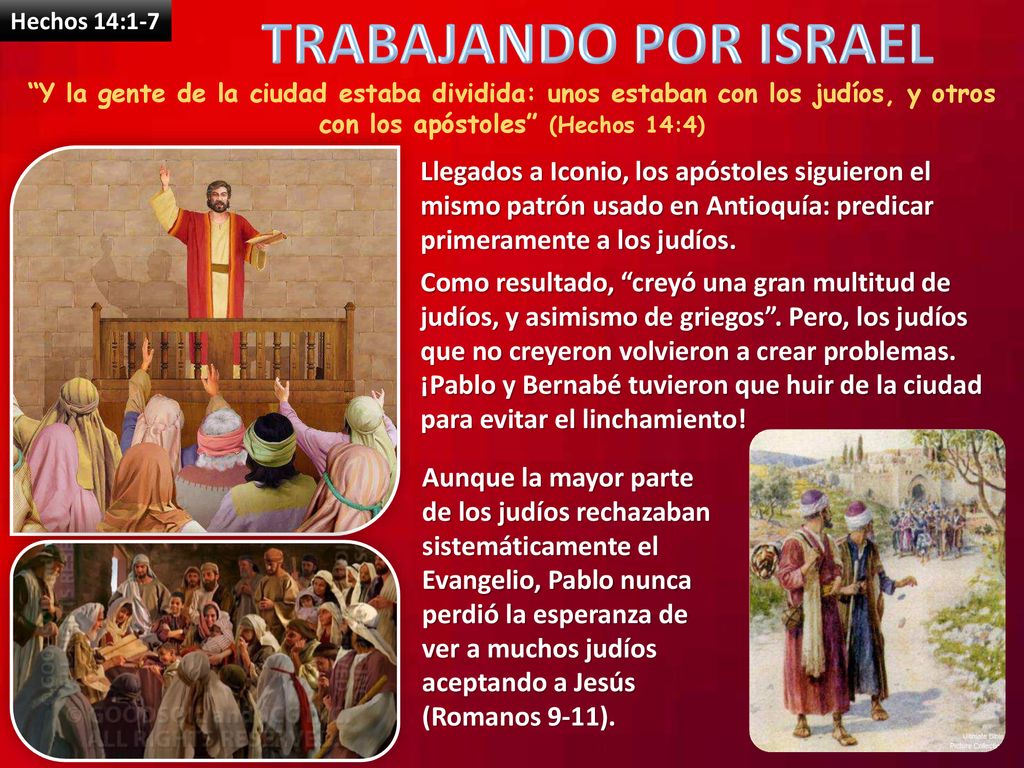 Hechos 14:1-7 TRABAJANDO POR ISRAEL. Y la gente de la ciudad estaba dividida: unos estaban con los judíos, y otros con los apóstoles (Hechos 14:4)