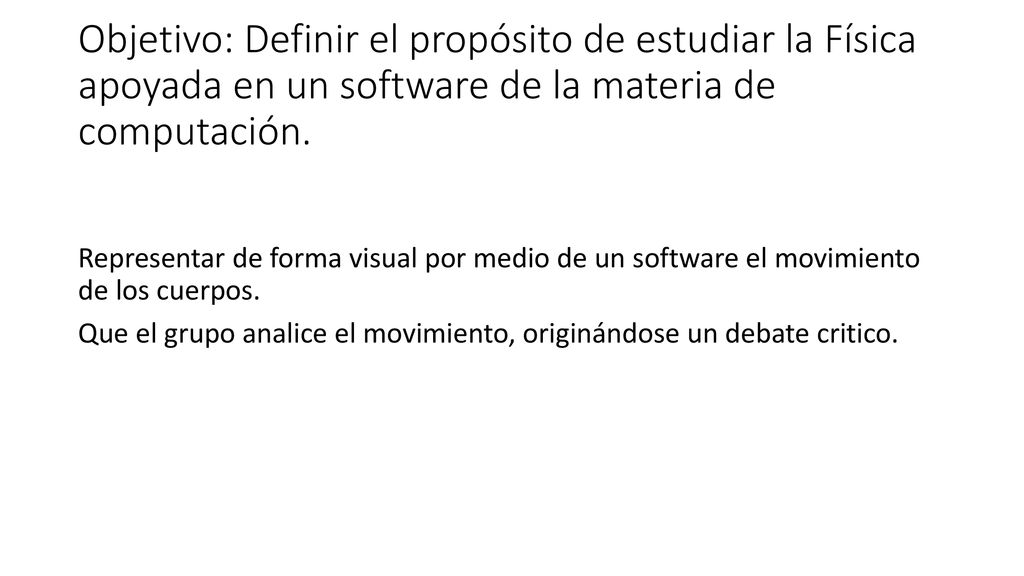 Objetivo: Definir el propósito de estudiar la Física apoyada en un software de la materia de computación.
