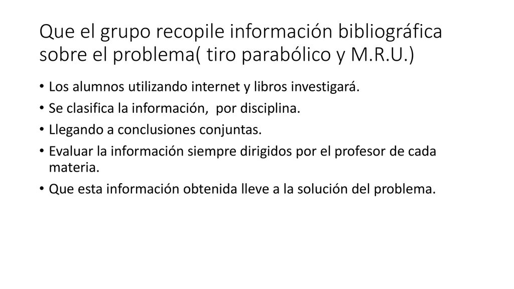 Que el grupo recopile información bibliográfica sobre el problema( tiro parabólico y M.R.U.)