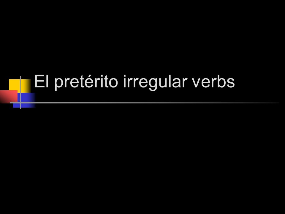 El pretérito irregular verbs