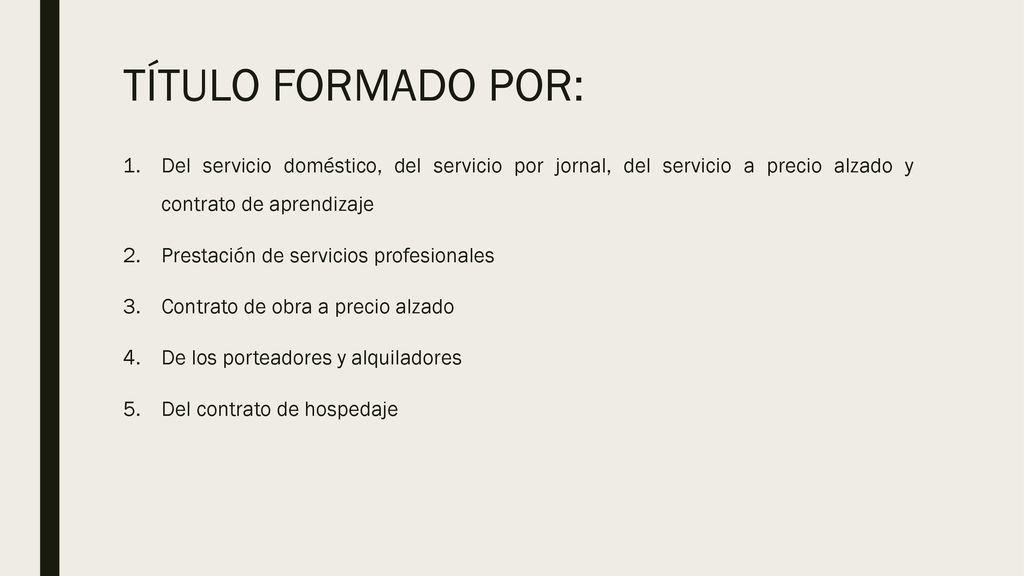 TÍTULO FORMADO POR: Del servicio doméstico, del servicio por jornal, del servicio a precio alzado y contrato de aprendizaje.