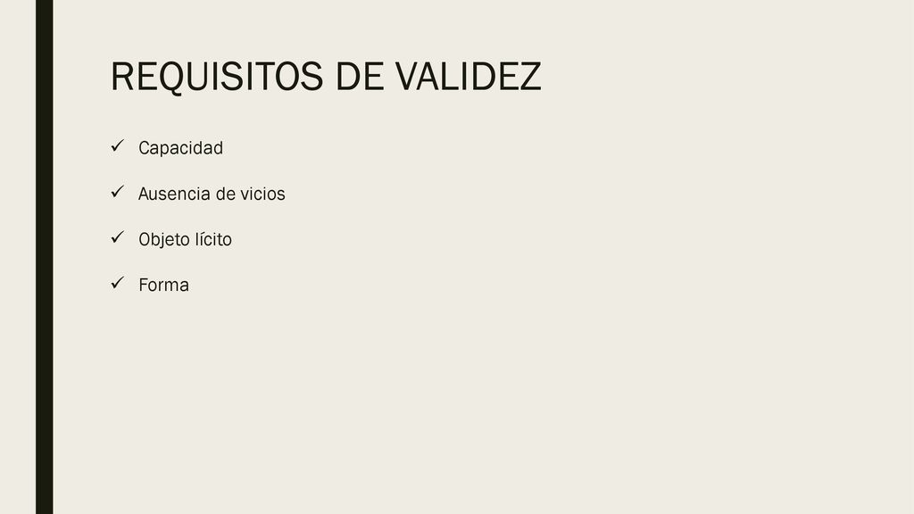 REQUISITOS DE VALIDEZ Capacidad Ausencia de vicios Objeto lícito Forma