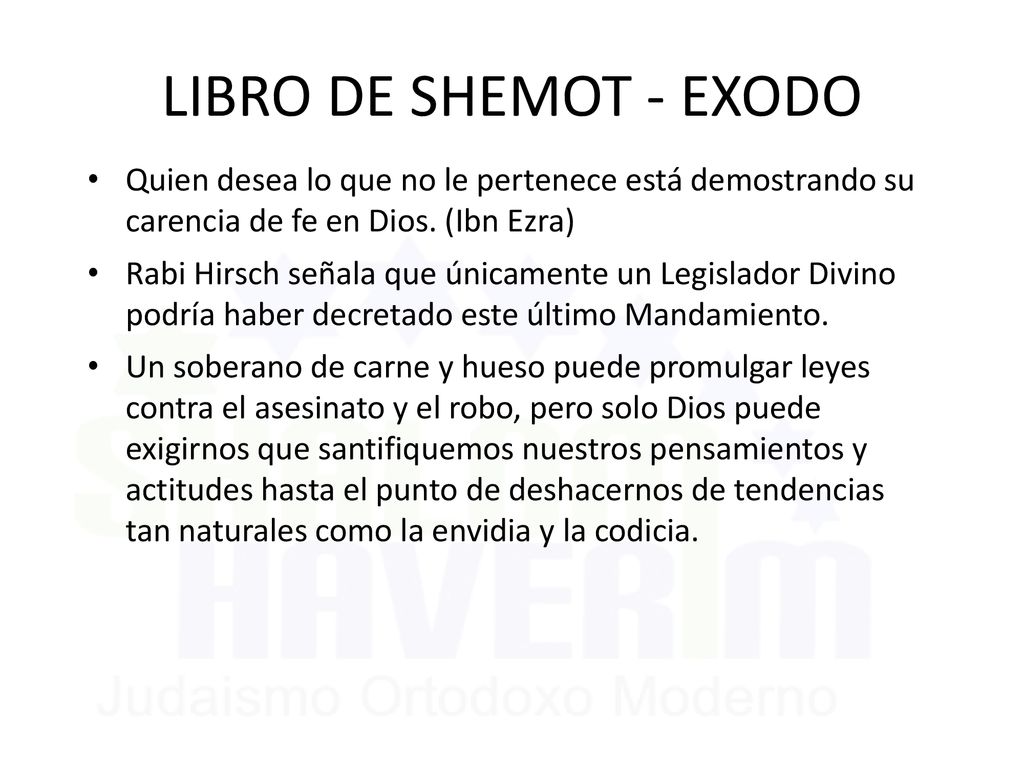 LIBRO DE SHEMOT - EXODO Quien desea lo que no le pertenece está demostrando su carencia de fe en Dios. (Ibn Ezra)
