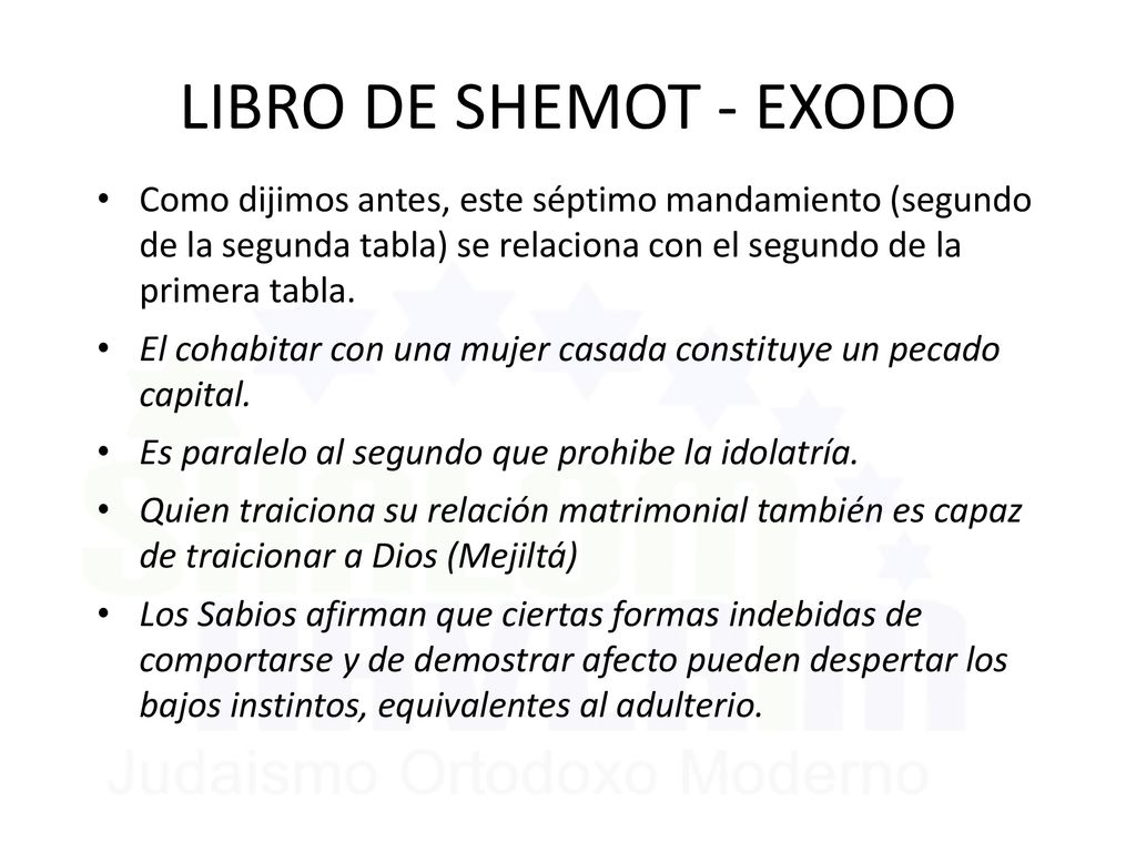 LIBRO DE SHEMOT - EXODO Como dijimos antes, este séptimo mandamiento (segundo de la segunda tabla) se relaciona con el segundo de la primera tabla.