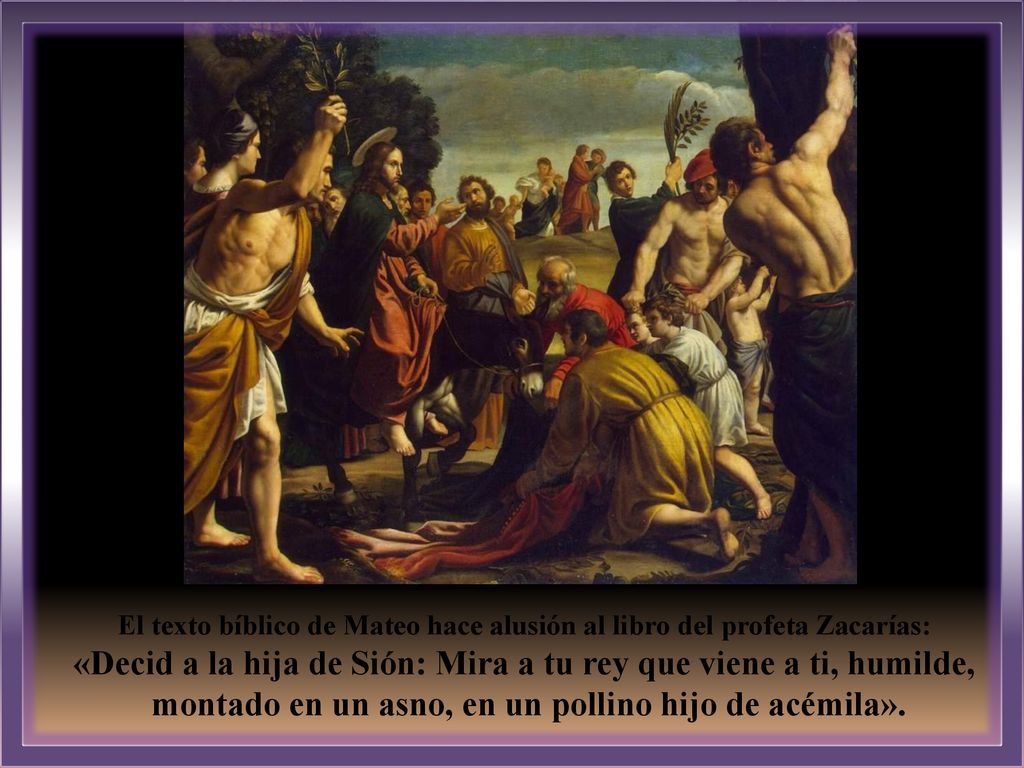 «Decid a la hija de Sión: Mira a tu rey que viene a ti, humilde,