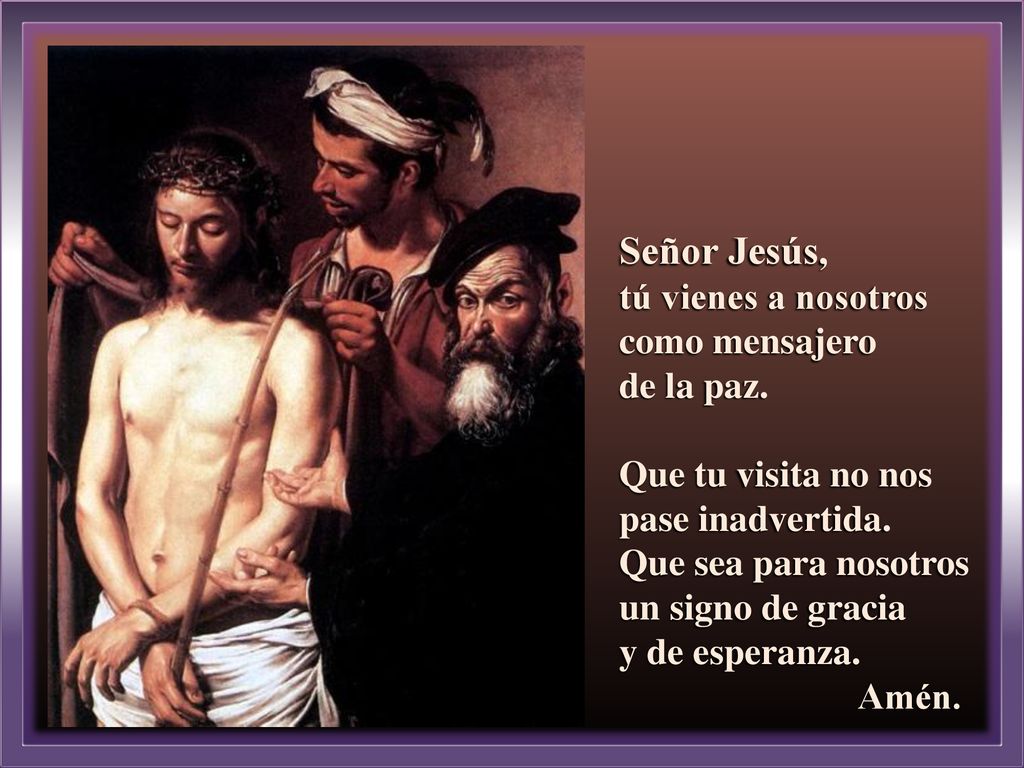 Señor Jesús, tú vienes a nosotros como mensajero de la paz.