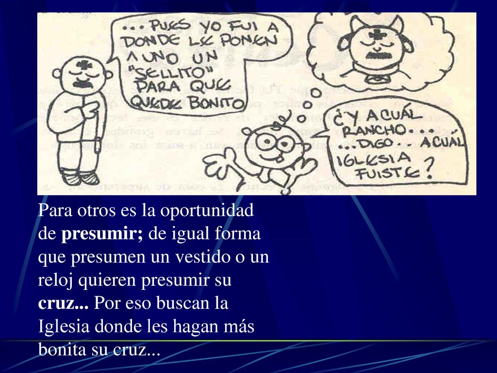 Para otros es la oportunidad de presumir; de igual forma que presumen un vestido o un reloj quieren presumir su cruz...