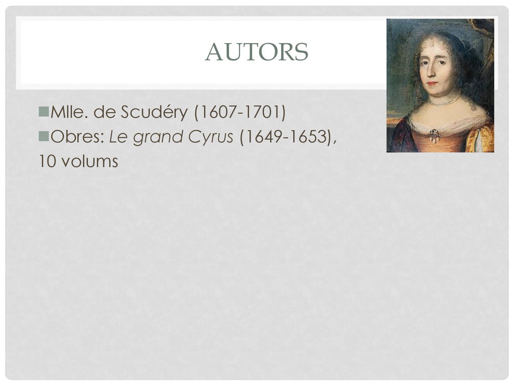 Autors Mlle. de Scudéry ( ) Obres: Le grand Cyrus ( ),