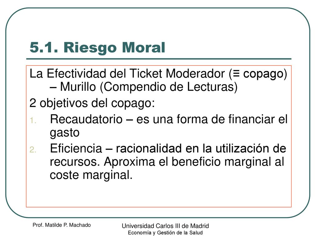 5.1. Riesgo Moral La Efectividad del Ticket Moderador (≡ copago) – Murillo (Compendio de Lecturas) 2 objetivos del copago: