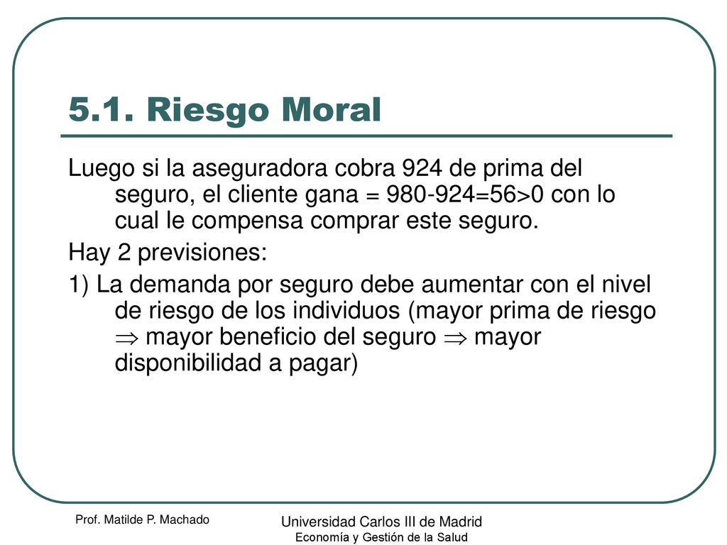 5.1. Riesgo Moral Luego si la aseguradora cobra 924 de prima del seguro, el cliente gana = =56>0 con lo cual le compensa comprar este seguro.