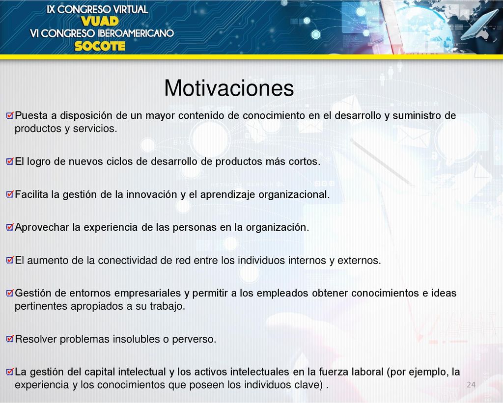 Motivaciones Puesta a disposición de un mayor contenido de conocimiento en el desarrollo y suministro de productos y servicios.