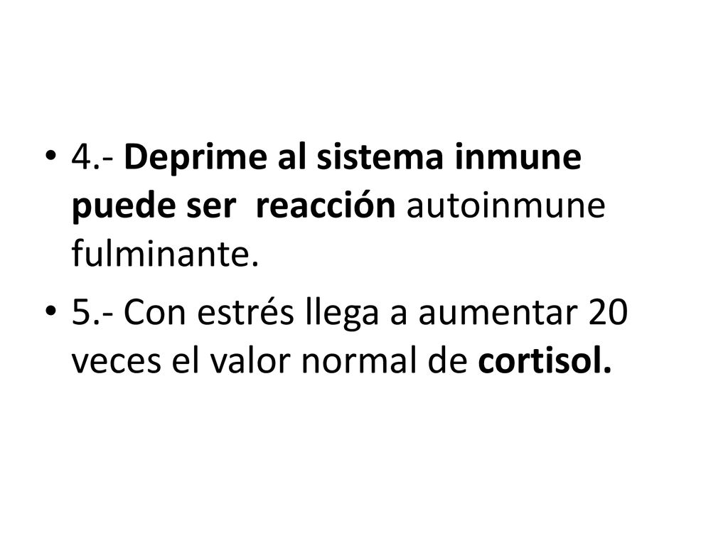 4.- Deprime al sistema inmune puede ser reacción autoinmune fulminante.