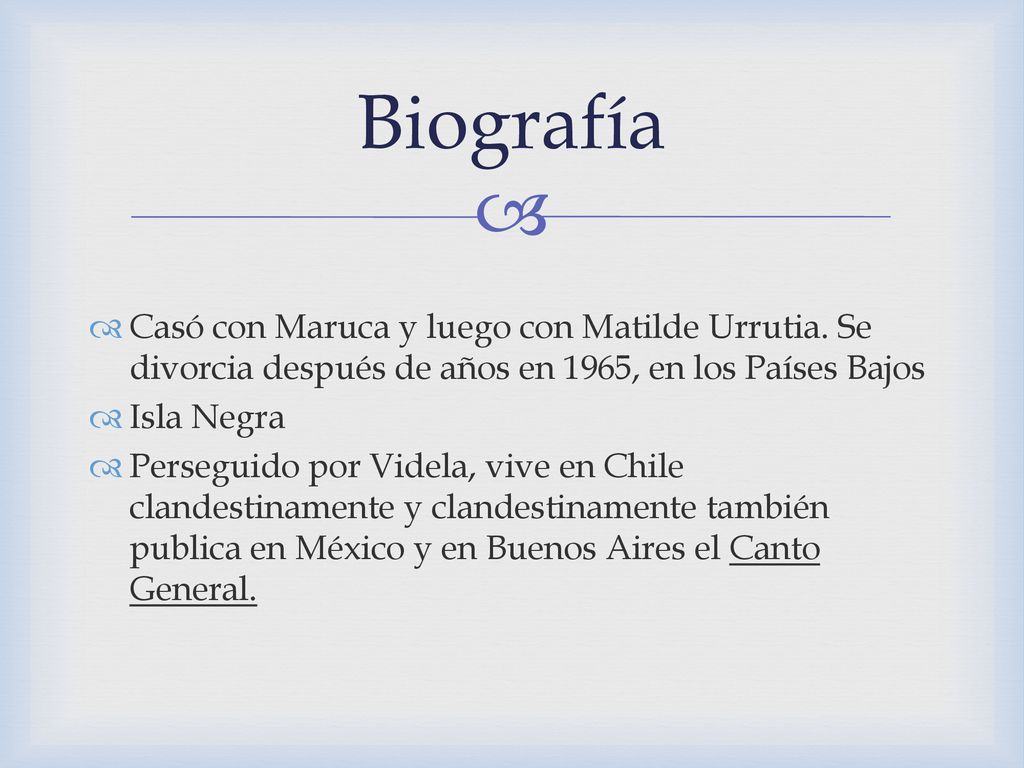 Biografía Casó con Maruca y luego con Matilde Urrutia. Se divorcia después de años en 1965, en los Países Bajos.