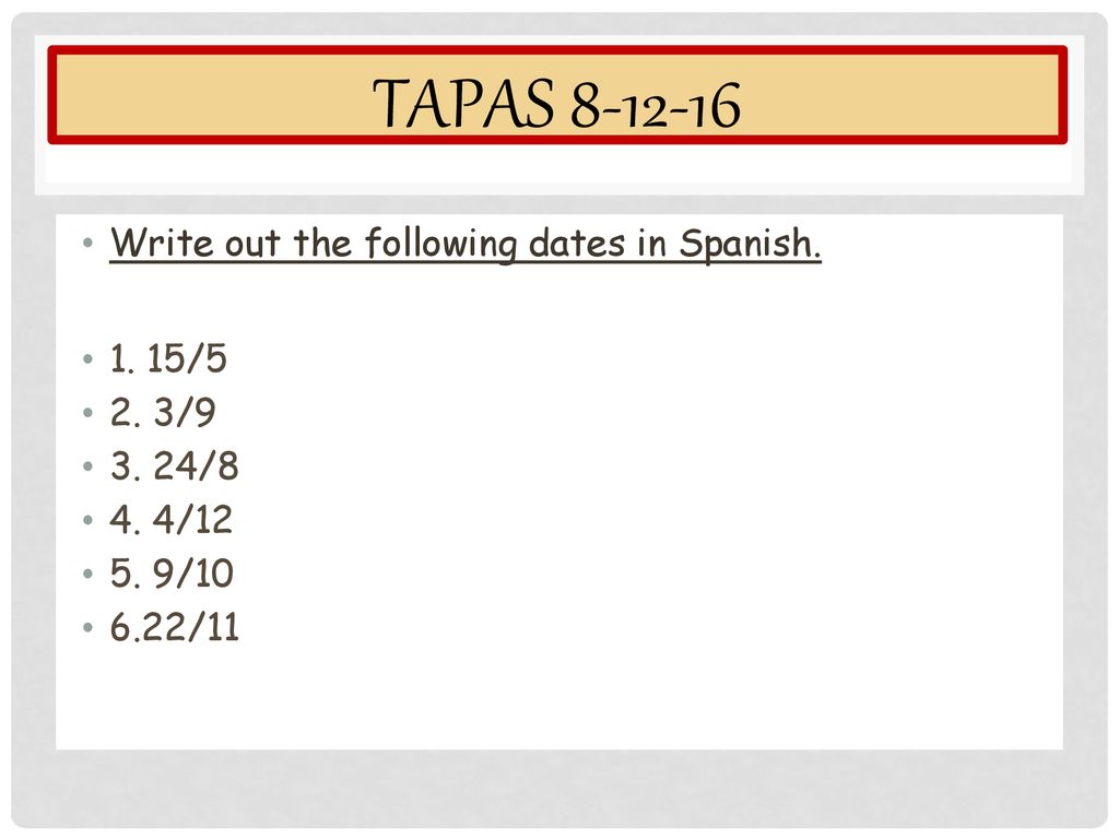 Tapas Write Out The Following Dates In Spanish 5 2 3 9 Ppt Descargar tapas-write-out-the-following-dates-in-spanish-5-2-3-9-ppt-descargar