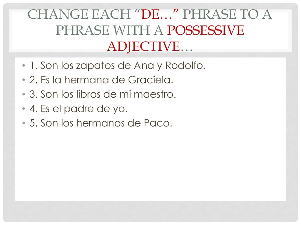 ChaNGE EACH DE… PHRASE TO A PHRASE WITH A POSSESSIVE Adjective…