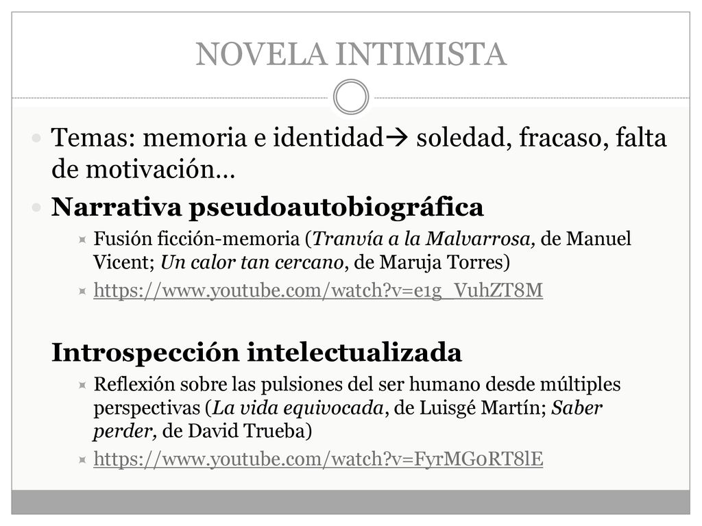 NOVELA INTIMISTA Temas: memoria e identidad soledad, fracaso, falta de motivación… Narrativa pseudoautobiográfica.