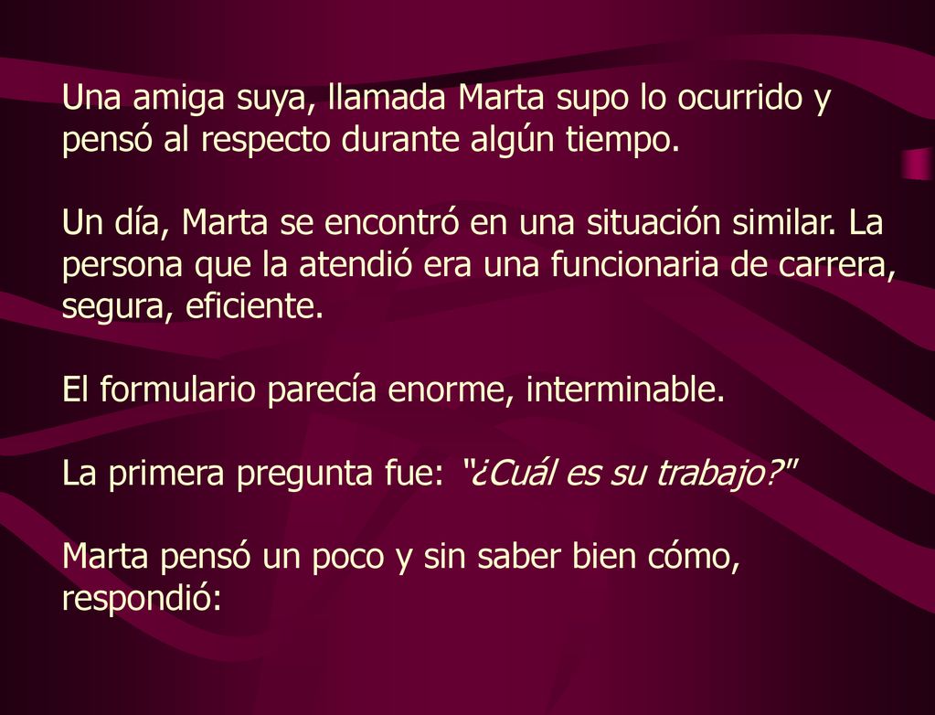 Una amiga suya, llamada Marta supo lo ocurrido y pensó al respecto durante algún tiempo.
