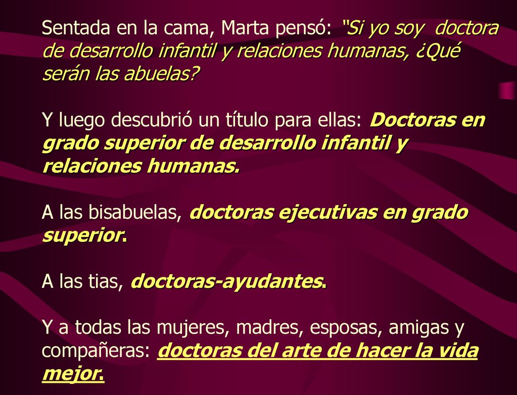 Sentada en la cama, Marta pensó: Si yo soy doctora de desarrollo infantil y relaciones humanas, ¿Qué serán las abuelas.