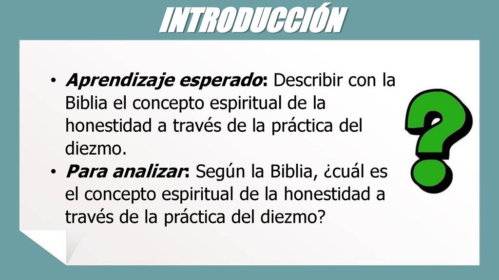 INTRODUCCIÓN Aprendizaje esperado: Describir con la Biblia el concepto espiritual de la honestidad a través de la práctica del diezmo.