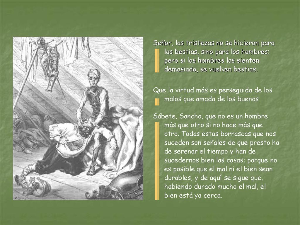 Señor, las tristezas no se hicieron para las bestias, sino para los hombres; pero si los hombres las sienten demasiado, se vuelven bestias.