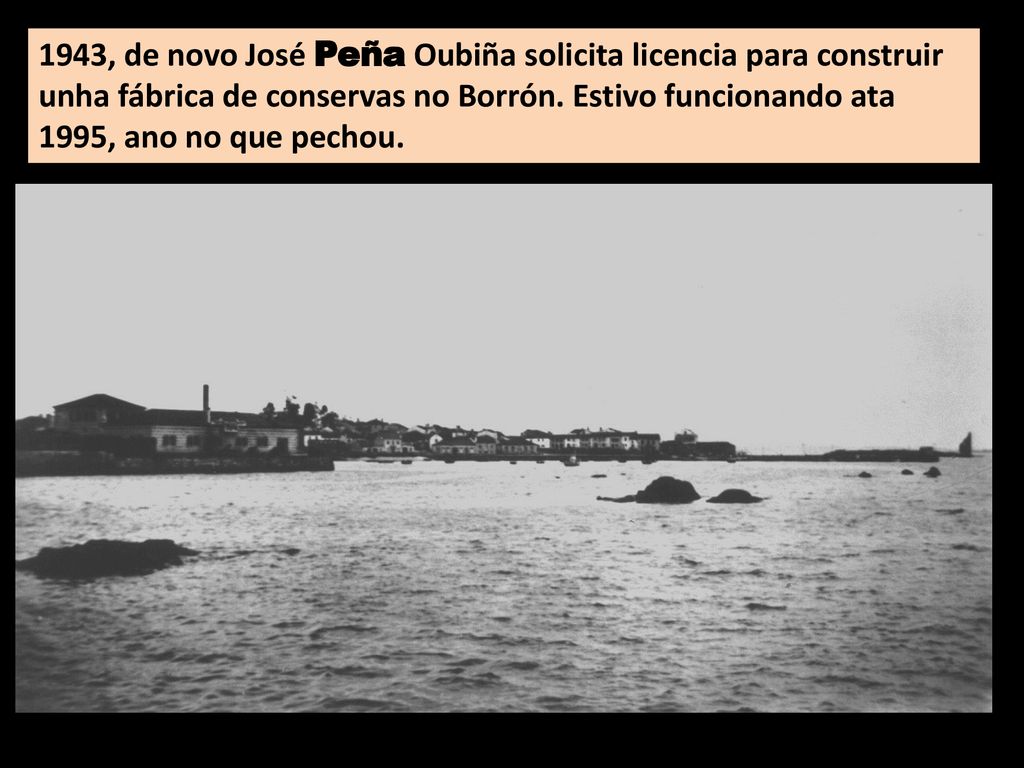 1943, de novo José Peña Oubiña solicita licencia para construir unha fábrica de conservas no Borrón.
