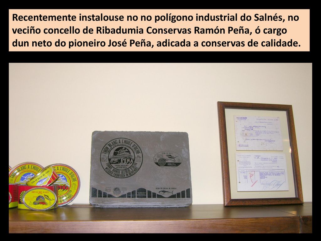 Recentemente instalouse no no polígono industrial do Salnés, no veciño concello de Ribadumia Conservas Ramón Peña, ó cargo dun neto do pioneiro José Peña, adicada a conservas de calidade.