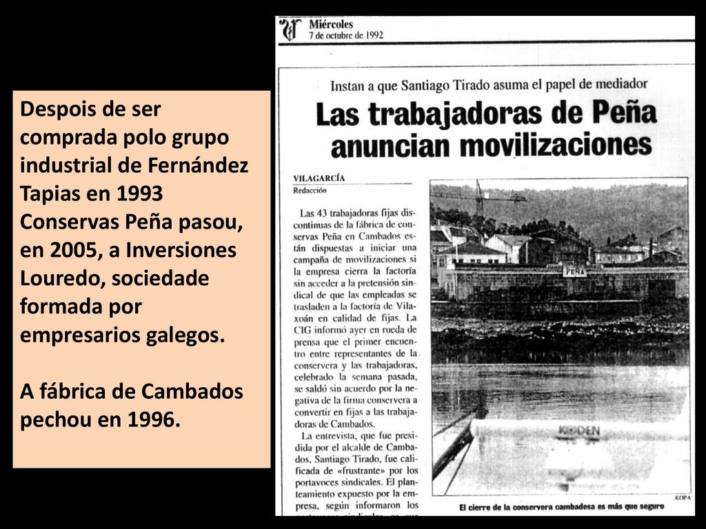 Despois de ser comprada polo grupo industrial de Fernández Tapias en 1993 Conservas Peña pasou, en 2005, a Inversiones Louredo, sociedade formada por empresarios galegos.