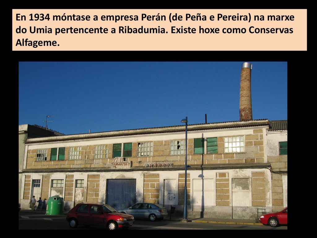 En 1934 móntase a empresa Perán (de Peña e Pereira) na marxe do Umia pertencente a Ribadumia.
