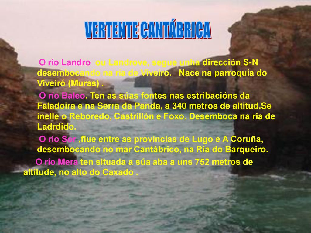 VERTENTE CANTÁBRICA O río Landro ou Landrove, segue unha dirección S-N desembocando na ría de Viveiro. Nace na parroquia do Viveiró (Muras) .