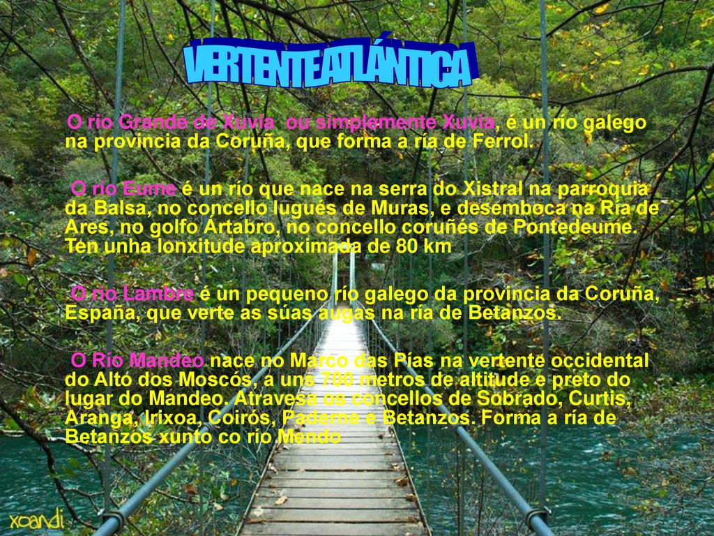 VERTENTE ATLÁNTICA O rio Grande de Xuvia ou simplemente Xuvia, é un río galego na provincia da Coruña, que forma a ría de Ferrol.