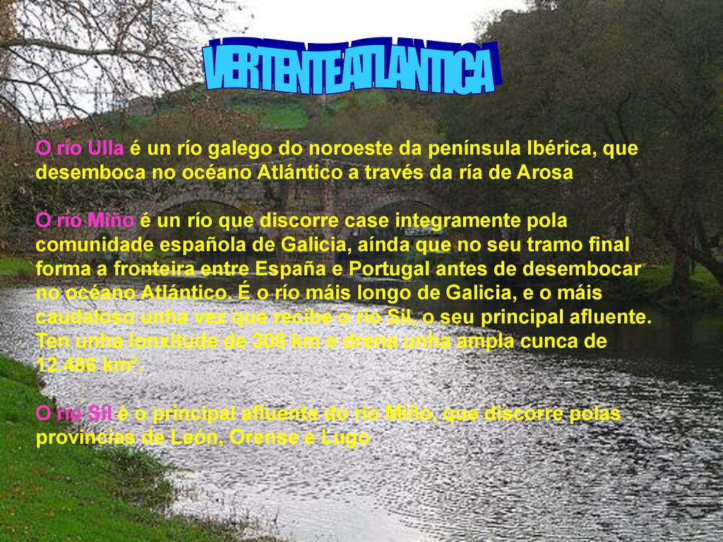 VERTENTE ATLANTICA O río Ulla é un río galego do noroeste da península Ibérica, que desemboca no océano Atlántico a través da ría de Arosa.