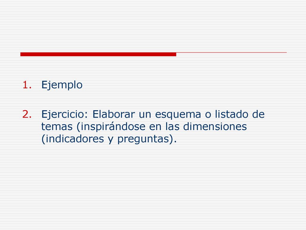 Ejemplo Ejercicio: Elaborar un esquema o listado de temas (inspirándose en las dimensiones (indicadores y preguntas).