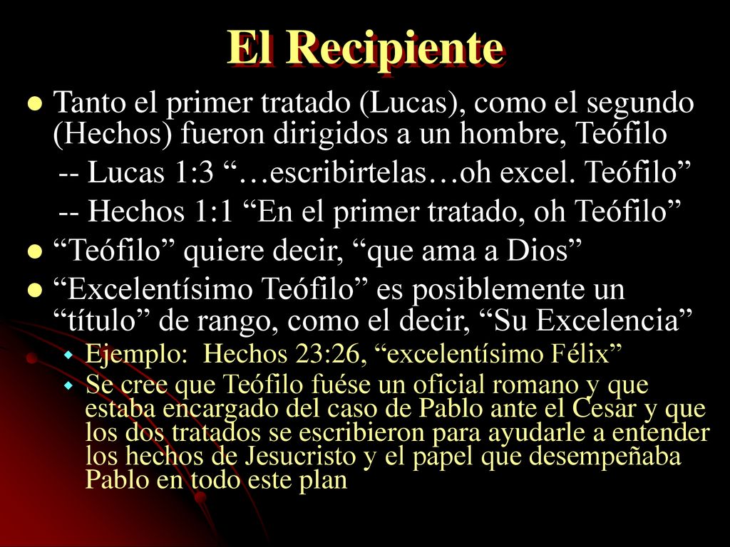 El Recipiente Tanto el primer tratado (Lucas), como el segundo (Hechos) fueron dirigidos a un hombre, Teófilo.