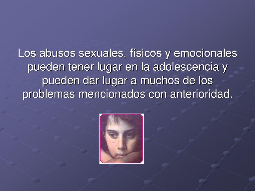Los abusos sexuales, físicos y emocionales pueden tener lugar en la adolescencia y pueden dar lugar a muchos de los problemas mencionados con anterioridad.