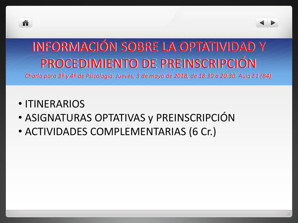 INFORMACIÓN SOBRE LA OPTATIVIDAD Y PROCEDIMIENTO DE PREINSCRIPCIÓN Charla para 3º y 4º de Psicología. Jueves, 3 de mayo de 2018, de 18:30 a 20:30. Aula E1 (B4)