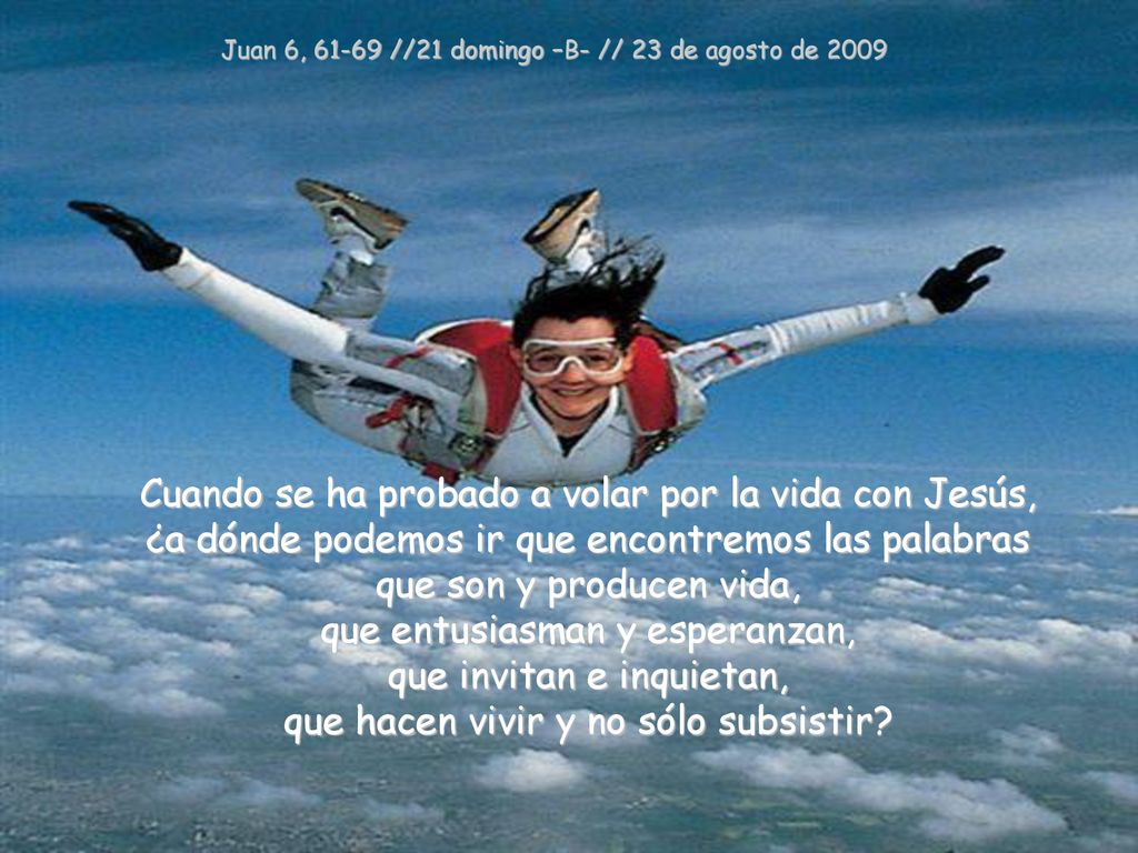 Juan 6, //21 domingo –B- // 23 de agosto de 2009