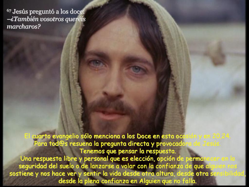 67 Jesús preguntó a los doce: –¿También vosotros queréis marcharos