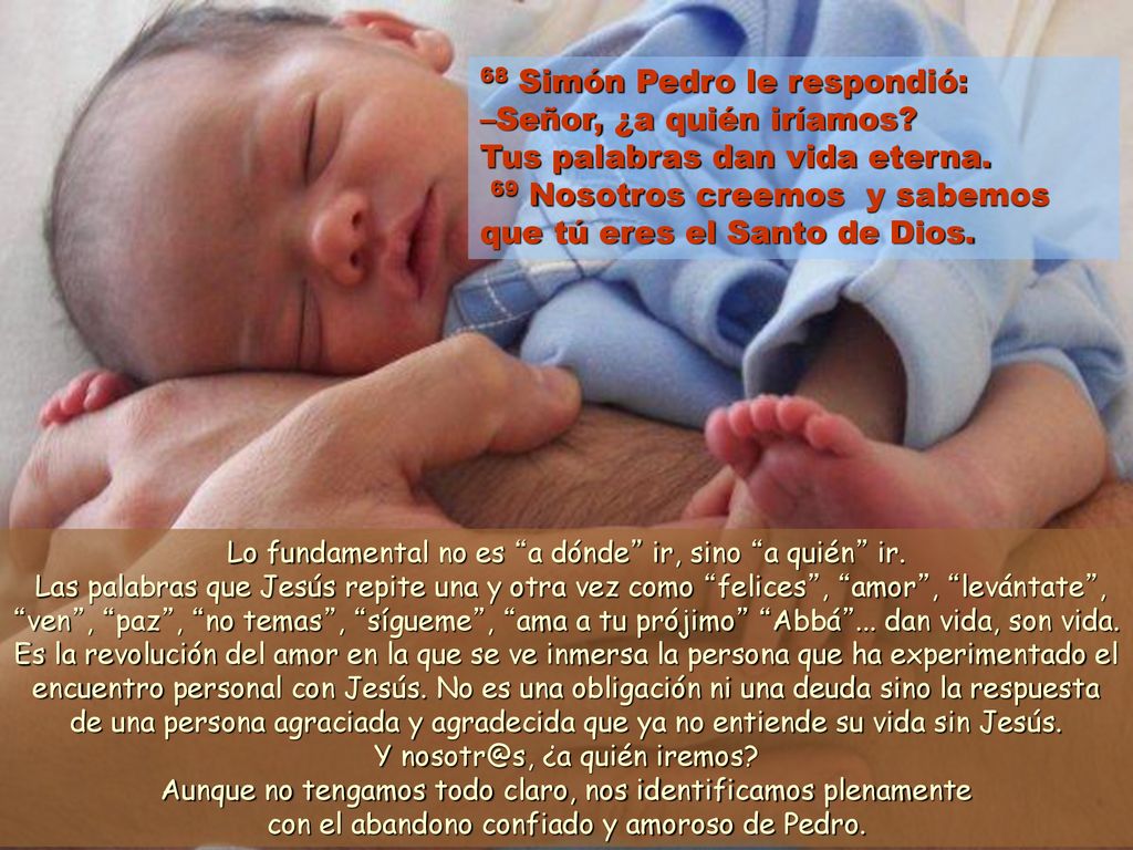 68 Simón Pedro le respondió: –Señor, ¿a quién iríamos