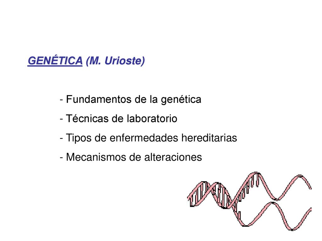 GENÉTICA (M. Urioste) - Fundamentos de la genética. - Técnicas de laboratorio. - Tipos de enfermedades hereditarias.