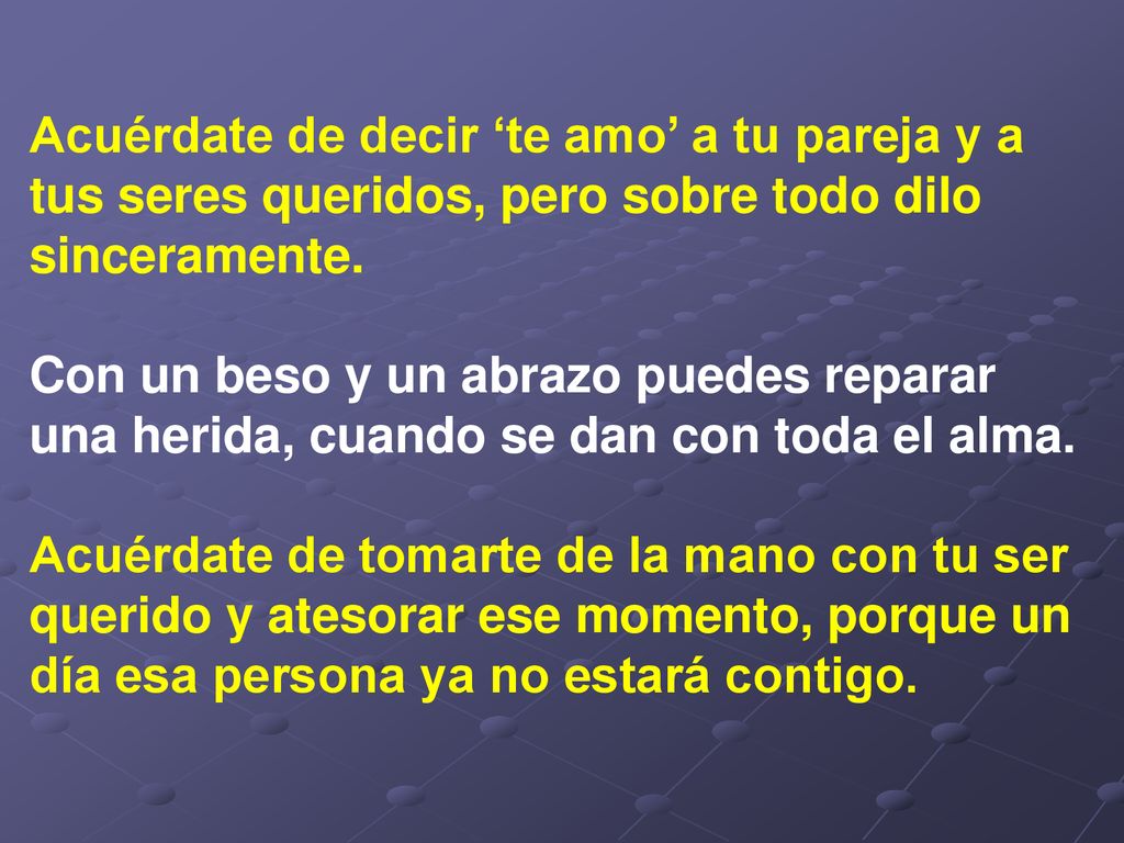 Acuérdate de decir ‘te amo’ a tu pareja y a tus seres queridos, pero sobre todo dilo sinceramente.