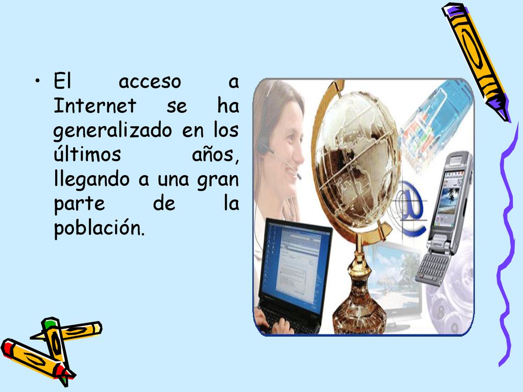 El acceso a Internet se ha generalizado en los últimos años, llegando a una gran parte de la población.